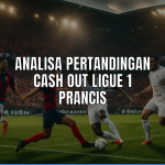 Analisa Pertandingan Cash Out Ligue 1 Prancis